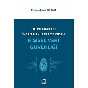 Uluslararası Insan Hakları Açısından Kişisel Veri Güvenliği Mehmet Şükrü Gündüz