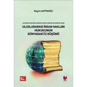 Uluslararası Insan Hakları Hukukunun Dünyadaki Iz Düşümü Neyire Akpınarlı