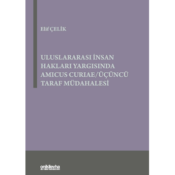 Uluslararası Insan Hakları Yargısında Amicus Curiae - Üçüncü Taraf Müdahalesi Elif Çelik