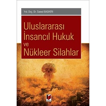 Uluslararası Insancıl Hukuk Ve Nükleer Silahlar Saeed Bagheri