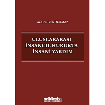 Uluslararası Insancıl Hukukta Insani Yardım - Fatih Durmaz