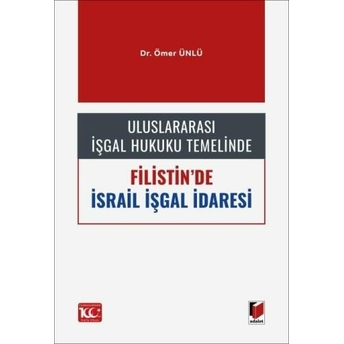 Uluslararası Işgal Hukuku Temelinde Filistin'De Israil Işgal Idaresi Ömer Ünlü