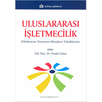 Uluslararasi Işletmecilik (Uluslararası Ticaretten Müzakere Tekniklerine) Funda Yalım