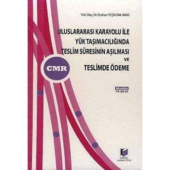 Uluslararası Karayolu Ile Yük Taşımacılığında Teslim Süresinin Aşılması Ve Teslimde Ödeme