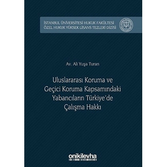 Uluslararası Koruma Ve Geçici Koruma Kapsamındaki Yabancıların Türkiye'De Çalışma Hakkı Ciltli Ali Yuşa Turan