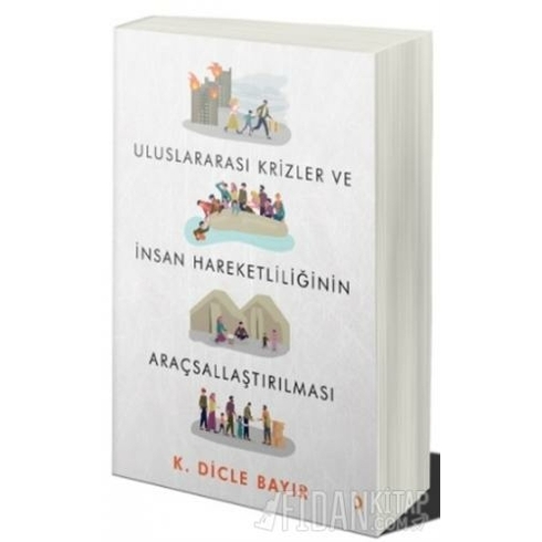 Uluslararası Krizler Ve Insan Hareketliliğinin Araçsallaştırılması K. Dicle Bayır