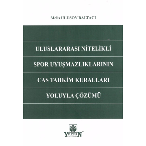 Uluslararası Nitelikli Spor Uyuşmazlıklarının Cas Tahkim Kuralları Yoluyla Çözümü Melis Ulusoy Baltacı