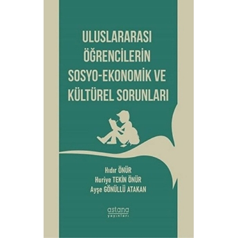 Uluslararası Öğrencilerin Sosyo-Ekonomik Ve Kültürel Sorunları Hıdır Önür, Huriye Tekin Önür, Ayşe Gönüllü Atakan