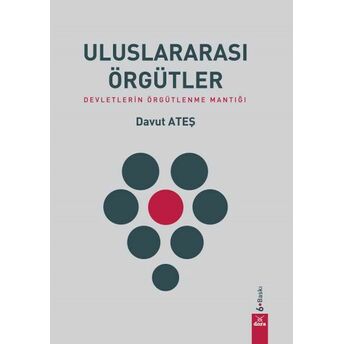 Uluslararası Örgütler - Devletlerin Örgütlenme Mantığı Davut Ateş