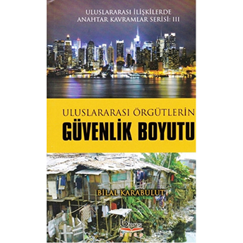 Uluslararası Örgütlerin Güvenlik Boyutu - Bilal Karabulut