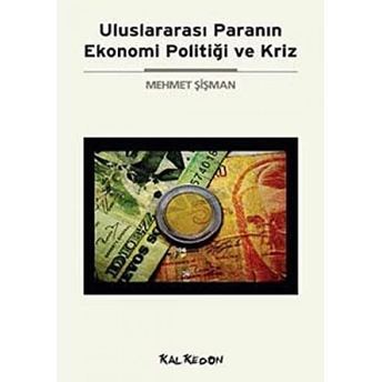 Uluslararası Paranın Ekonomi Politiği Ve Kriz Mehmet Şişman