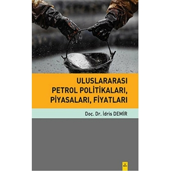 Uluslararası Petrol Politikaları, Piyasaları, Fiyatları Idris Demir