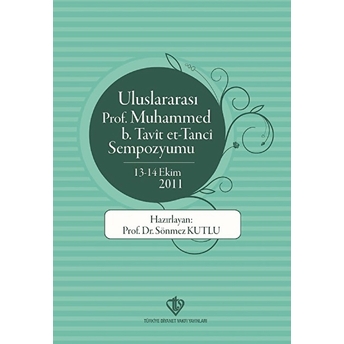 Uluslararası Prof. Muhammed B. Tavit Et-Tanci Sempozyumu 13-14 Ekim 2011 Sönmez Kutlu