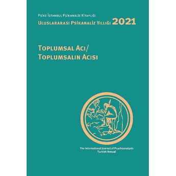 Uluslararası Psikanaliz Yıllığı 2021 Toplumsal Acı / Toplumsalın Acısı - Melis Tanık Sivri