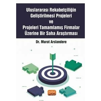 Uluslararası Rekabetçiliğin Geliştirilmesi Projeleri Ve Projeleri Tamamlamış Firmalar Üzerine Bir Saha Araştırması