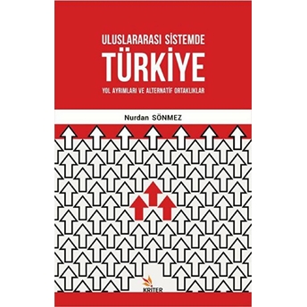 Uluslararası Sistemde Türkiye: Yol Ayrımları Ve Alternatif Ortaklıklar Nurdan Sönmez