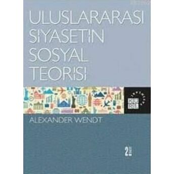 Uluslararası Siyasetin Sosyal Teorisi; Social Theory Of International Politicssocial Theory Of International Politics Alexander Wendt