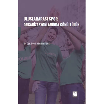 Uluslararası Spor Organizasyonlarında Gönüllülük Mücahit Fişne