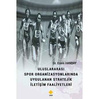 Uluslararası Spor Organizasyonlarında Uygulanan Stratejik Iletişim Faaliyetleri - Kolektif