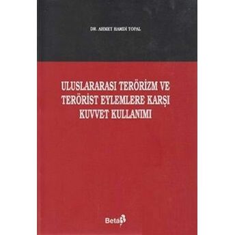 Uluslararası Terörizm Ve Terörist Eylemlere Karşı Kuvvet Kullanımı Ahmet Hamdi Topal