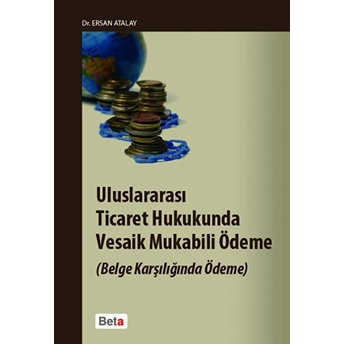 Uluslararası Ticaret Hukukunda Vesaik Mukabili Ödeme (Belge Karşılığında Ödeme)-Ersan Atalay