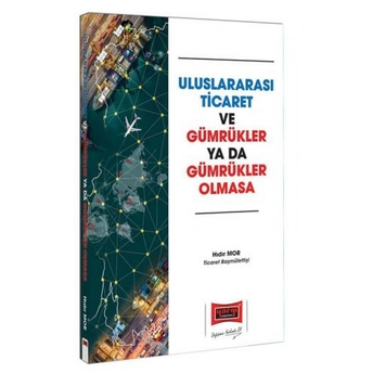 Uluslararası Ticaret Ve Gümrükler Ya Da Gümrükler Olmasa Hıdır Mor