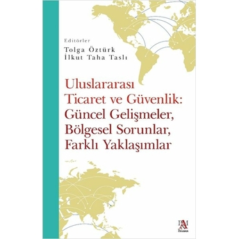 Uluslararası Ticaret Ve Güvemlik Güncel Gelişmeler Bölgesel Sorunlar Farklı Yaklaşımlar