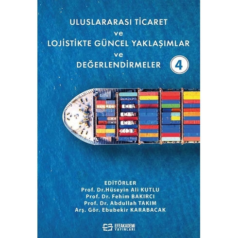 Uluslararası Ticaret Ve Lojistikte Güncel Yaklaşımlar Ve Değerlendirmeler - 4 Ciltli Hüseyin Ali Kutlu