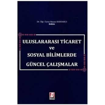 Uluslararası Ticaret Ve Sosyal Bilimlerde Güncel Çalışmalar Hasan Bardakçi