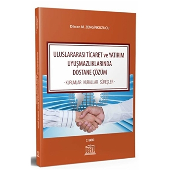 Uluslararası Ticaret Ve Yatırım Uyuşmazlıklarında Dostane Çözüm Dikran M. Zenginkuzucu