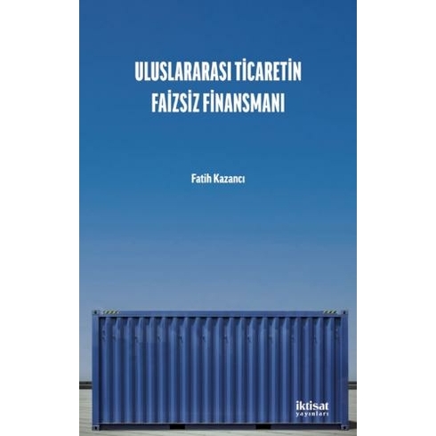 Uluslararası Ticaretin Faizsiz Finansmanı - Fatih Kazancı