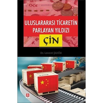 Uluslararası Ticaretin Parlayan Yıldızı Çin Levent Şahin