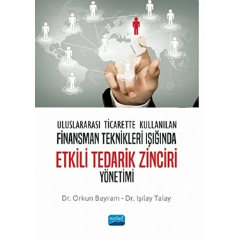 Uluslararası Ticarette Kullanılan Finansman Teknikleri Işığında Etkili Tedarik Zinciri Yönetimi - Orkun Bayram