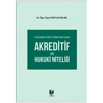 Uluslararası Ticarette Ödeme Aracı Olarak Akreditif Ve Hukuki Niteliği Tayfun Ercan