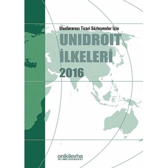 Uluslararası Ticari Sözleşmeler Için Unidroit Ilkeleri 2016 (Ciltli)