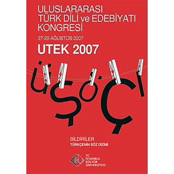 Uluslararası Türk Dili Edebiyatı Ve Kongresi (27 - 28 Ağustos 2007) Utek 2007 Cilt: 1 Kolektif