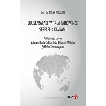 Uluslararası Yatırım Tahkiminde Şeffaflık Kavramı Pınar Karacan