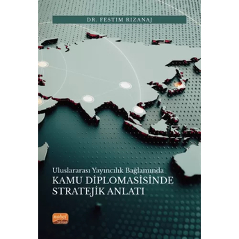 Uluslararası Yayıncılık Bağlamında Kamu Diplomasisinde Stratejik Anlatı Festim Rizanaj