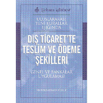 Uluslararası Yeni Kurallar Işığında Dış Ticarette Teslim Ve Ödeme Şekilleri Abdurrahman Özalp