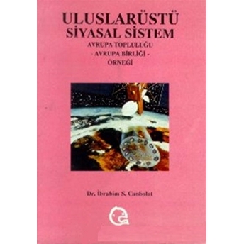 Uluslarüstü Siyasal Sistem Avrupa Topluluğu, Avrupa Birliği Örneği Ibrahim S. Canbolat