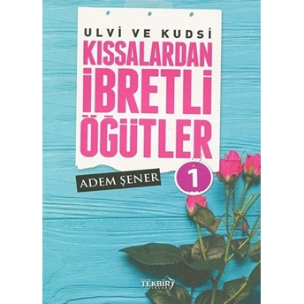 Ulvi Ve Kudsi Kıssalardan Ibretli Öğütler 1 - Adem Şener