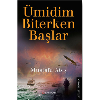 Ümidim Biterken Başlar Mustafa Ateş