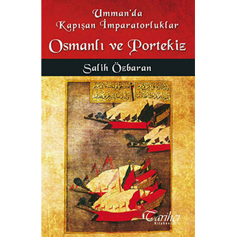 Umman'da Kapışan Imparatorluklar Osmanlı Ve Portekiz Salih Özbaran