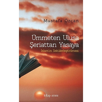 Ümmeten Ulusa Şeriattan Yasaya Mustafa Özcan