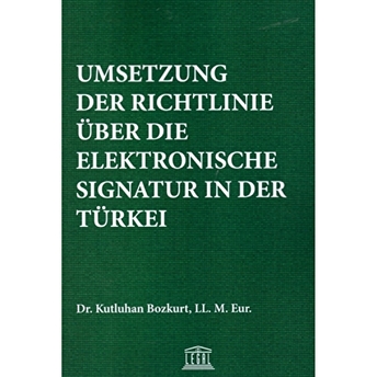 Umsetzung Der Richtlinie Über Die Elektronische Signatur In Der Türkei Kutluhan Bozkurt