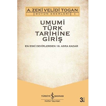 Umumi Türk Tarihine Giriş: Haşiyeler Ve Izahlar A. Zeki Velidi Togan