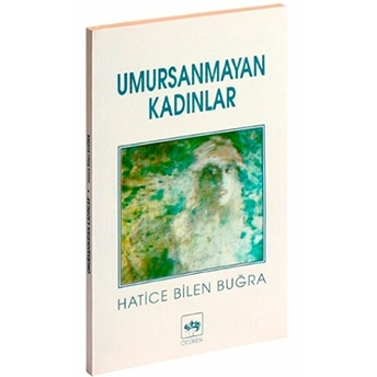 Umursanmayan Kadınlar Hatice Bilen Buğra