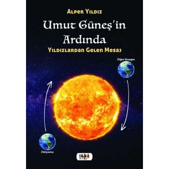 Umut Güneşin Ardında – Yıldızlardan Gelen Mesaj Alper Yıldız