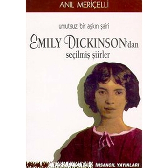 Umutsuz Bir Aşkın Şairi Emily Dickinsondan Seçilmiş Şiirler