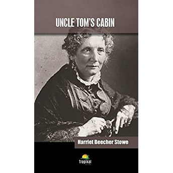 Uncle Tom’s Cabin Harriet Beecher Stowe